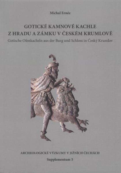 Michal Erneé: Gotické kamnové kachle z hradu a zámku v Českém Krumlově - Gotische Ofenkacheln aus der Burg und Schloss in Český Krumlov